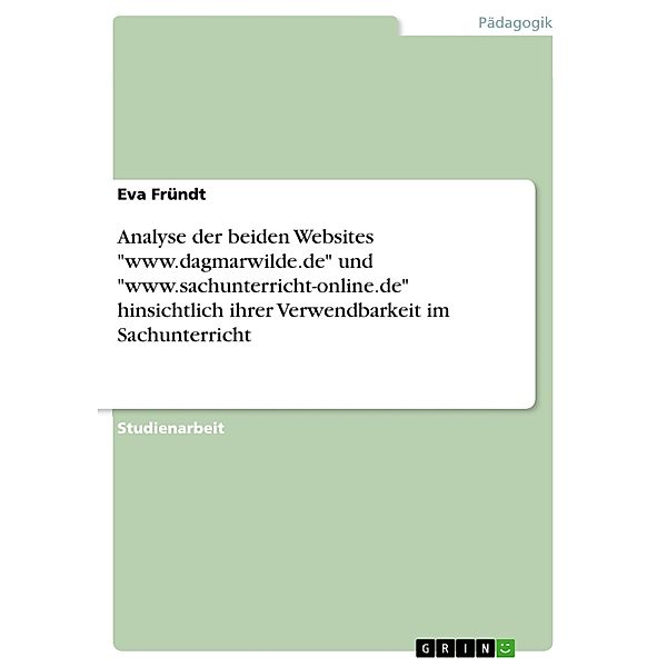 Analyse der beiden Websites www.dagmarwilde.de und www.sachunterricht-online.de hinsichtlich ihrer Verwendbarkeit im Sachunterricht, Eva Fründt