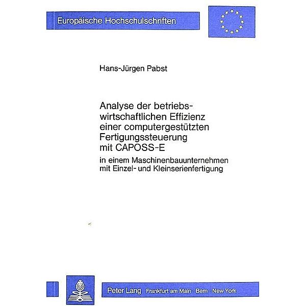 Analyse der betriebswirtschaftlichen Effizienz einer computergestützten Fertigungssteuerung mit CAPOSS-E, Hans-Jürgen Pabst