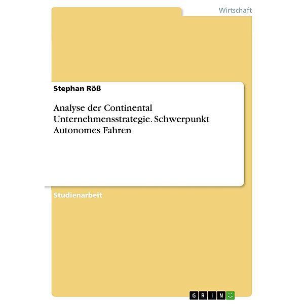 Analyse der Continental Unternehmensstrategie. Schwerpunkt Autonomes Fahren, Stephan Röß