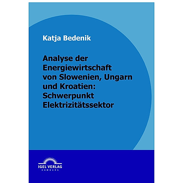 Analyse der Energiewirtschaft von Slowenien, Ungarn und Kroatien: Schwerpunkt Elektrizitätssektor, Katja Bedenik