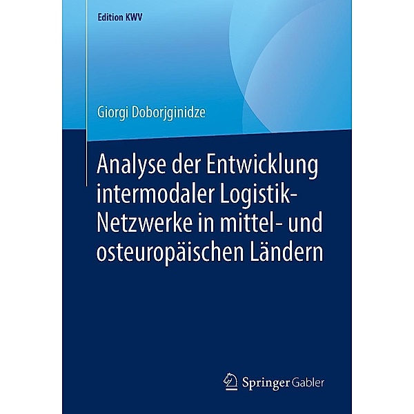 Analyse der Entwicklung intermodaler Logistik-Netzwerke in mittel- und osteuropäischen Ländern / Edition KWV, Giorgi Doborjginidze