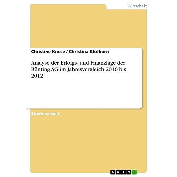 Analyse der Erfolgs- und Finanzlage der Bünting AG im Jahresvergleich 2010 bis 2012, Christine Knese, Christina Klöfkorn