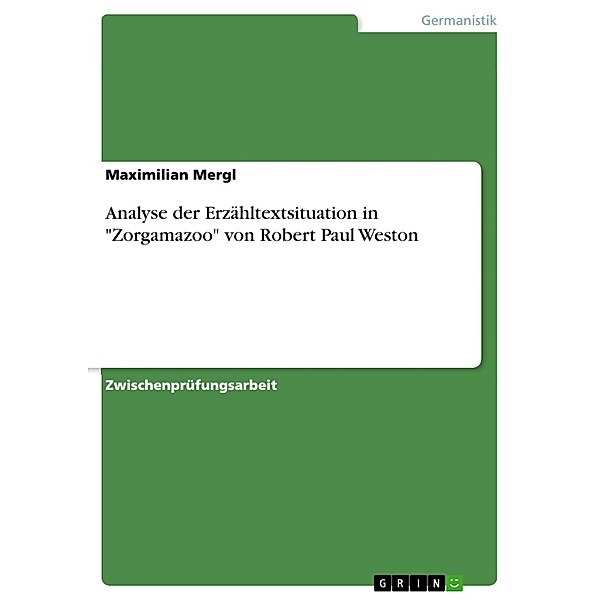 Analyse der Erzähltextsituation in Zorgamazoo von Robert Paul Weston, Maximilian Mergl