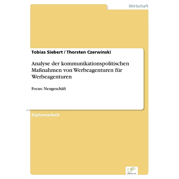 Analyse der kommunikationspolitischen Maßnahmen von Werbeagenturen für Werbeagenturen, Tobias Siebert, Thorsten Czerwinski
