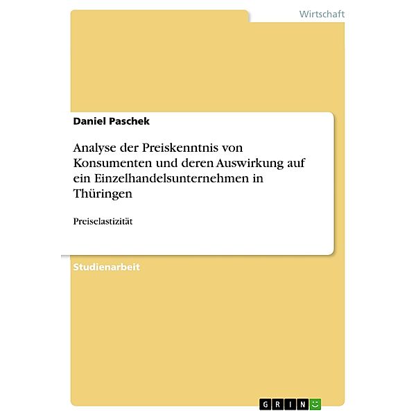 Analyse der Preiskenntnis von Konsumenten und deren Auswirkung auf ein Einzelhandelsunternehmen in Thüringen, Daniel Paschek