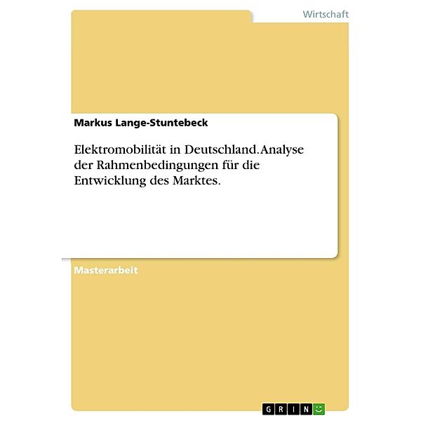 Analyse der Rahmenbedingungen für die Entwicklung des Marktes für Elektromobilität in Deutschland, Markus Lange-Stuntebeck