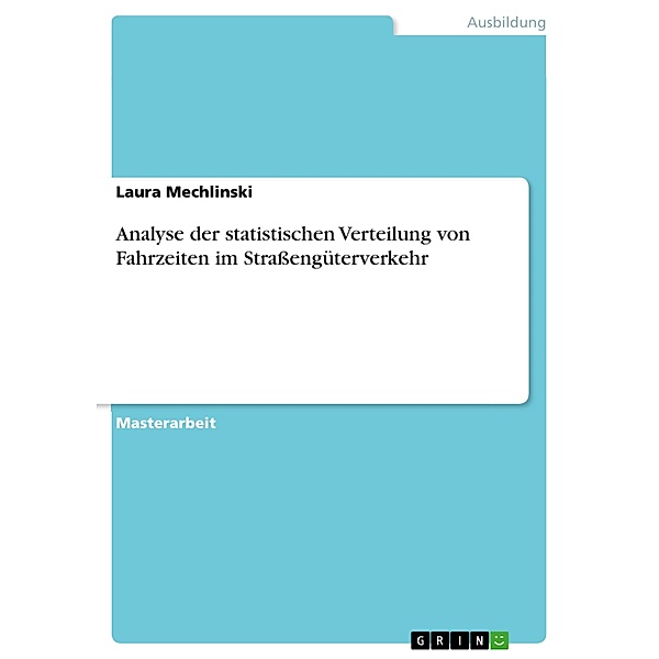 Analyse der statistischen Verteilung von Fahrzeiten im Strassengüterverkehr, Laura Mechlinski