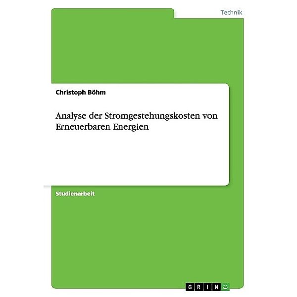 Analyse der Stromgestehungskosten von Erneuerbaren Energien, Christoph Böhm