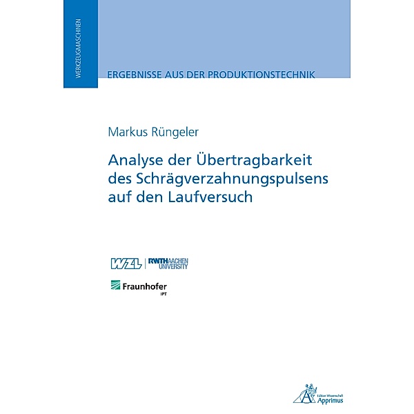 Analyse der Übertragbarkeit des Schrägverzahnungspulsens auf den Laufversuch / Ergebnisse aus der Produktionstechnik, Markus Rüngeler