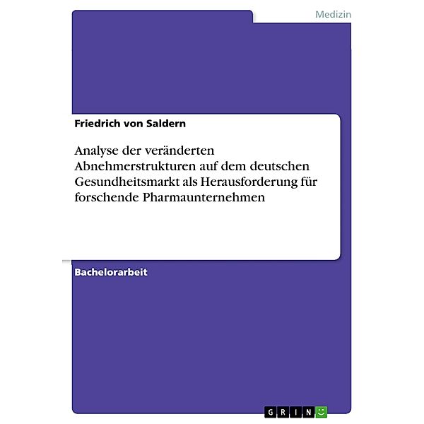 Analyse der veränderten Abnehmerstrukturen auf dem deutschen Gesundheitsmarkt als Herausforderung für forschende Pharmaunternehmen, Friedrich von Saldern