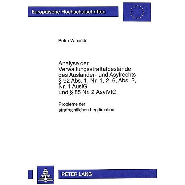 Analyse der Verwaltungsstraftatbestände des Ausländer- und Asylrechts 92 Abs. 1, Nr. 1, 2, 6, Abs. 2, Nr. 1 AuslG und 85 Nr. 2 AsylVfG, Petra Winands