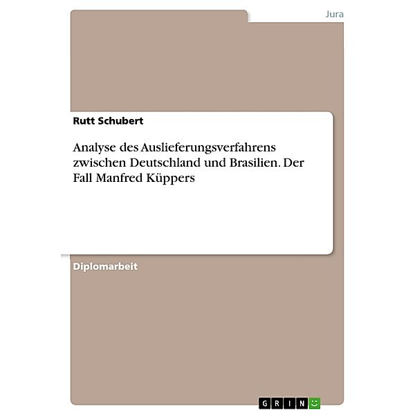 Analyse des Auslieferungsverfahrens zwischen Deutschland und Brasilien. Der Fall Manfred Küppers, Rutt Schubert