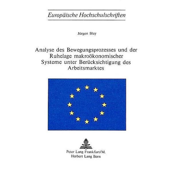 Analyse des Bewegungsprozesses und der Ruhelage makroökonomischer Systeme unter Berücksichtigung des Arbeitsmarktes, Jürgen Bley