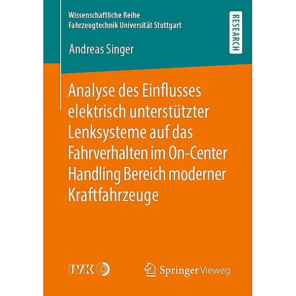 Analyse des Einflusses elektrisch unterstützter Lenksysteme auf das Fahrverhalten im On-Center Handling Bereich moderner Kraftfahrzeuge / Wissenschaftliche Reihe Fahrzeugtechnik Universität Stuttgart, Andreas Singer