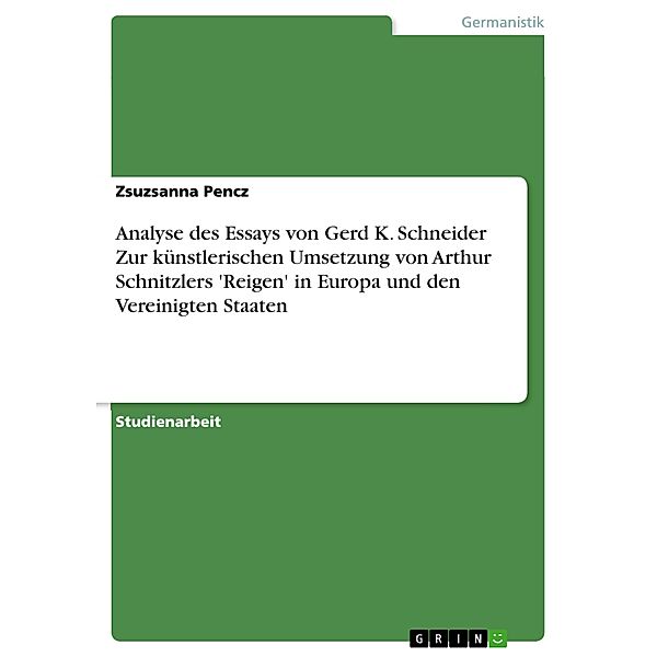 Analyse des Essays von Gerd K. Schneider Zur künstlerischen Umsetzung von Arthur Schnitzlers 'Reigen' in Europa und den Vereinigten Staaten, Zsuzsanna Pencz