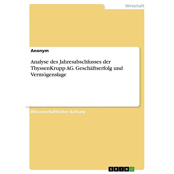 Analyse des Jahresabschlusses der ThyssenKrupp AG. Geschäftserfolg und Vermögenslage