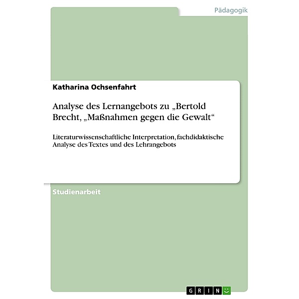 Analyse des Lernangebots zu  Bertolt Brecht,  Massnahmen gegen die Gewalt, Katharina Ochsenfahrt