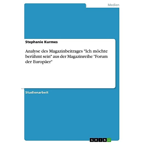 Analyse des Magazinbeitrages Ich möchte berühmt sein aus der Magazinreihe Forum der Europäer, Stephanie Kurmes