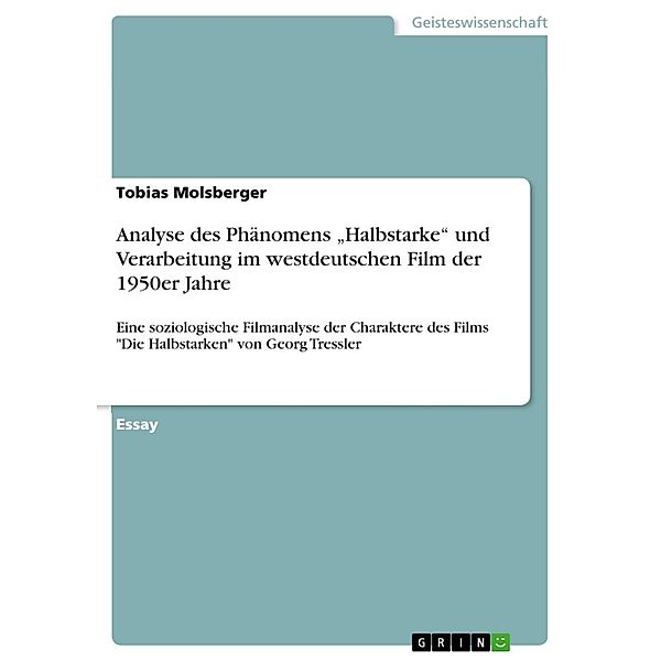 Analyse des Phänomens Halbstarke und Verarbeitung im westdeutschen Film der 1950er Jahre, Tobias Molsberger