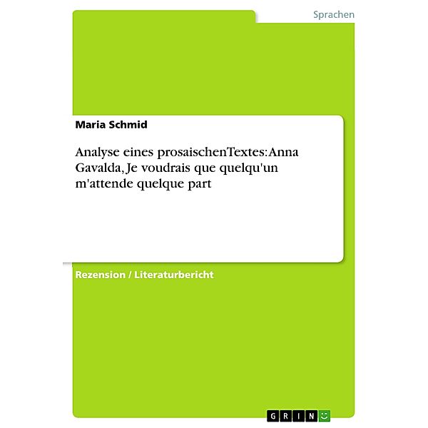 Analyse eines prosaischenTextes: Anna Gavalda, Je voudrais que quelqu'un m'attende quelque part, Maria Schmid