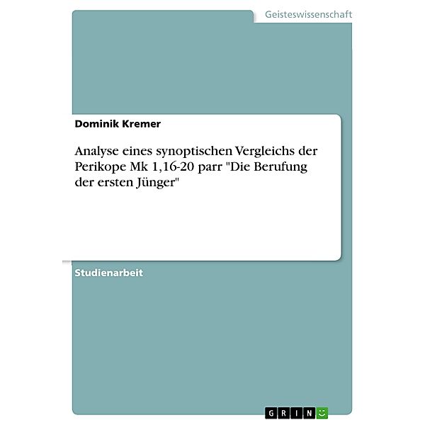 Analyse eines synoptischen Vergleichs der Perikope Mk 1,16-20 parr Die Berufung der ersten Jünger, Dominik Kremer