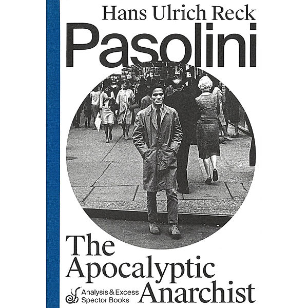 Analyse & Exzess / Pasolini - The Apocalyptic Anarchist, Hans Ulrich Reck