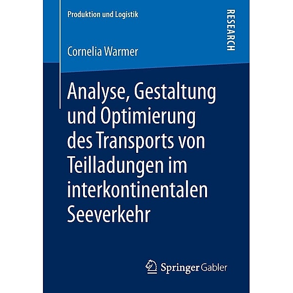 Analyse, Gestaltung und Optimierung des Transports von Teilladungen im interkontinentalen Seeverkehr / Produktion und Logistik, Cornelia Warmer