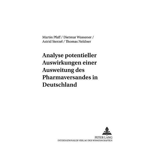 Analyse potentieller Auswirkungen einer Ausweitung des Pharmaversandes in Deutschland, Martin Pfaff, Dietmar Wassener, Astrid Sterzel, Thomas Neldner