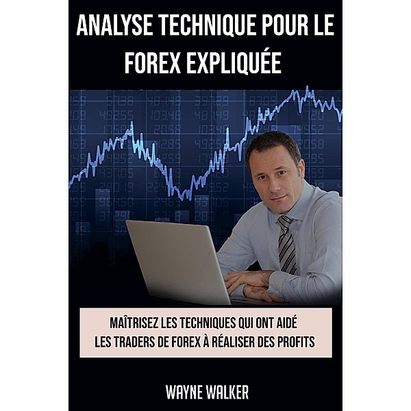 Analyse Technique Pour le Forex Expliquée, Wayne Walker