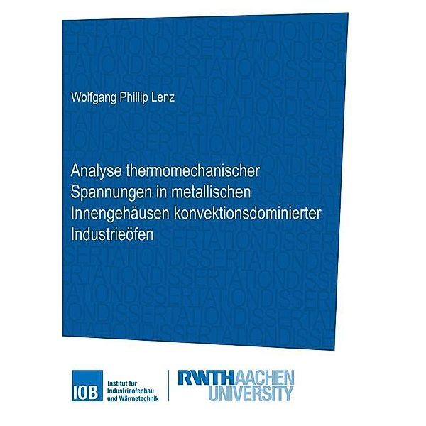 Analyse thermomechanischer Spannungen in metallischen Innengehäusen konvektionsdominierter Industrieöfen, Wolfgang Philip Lenz