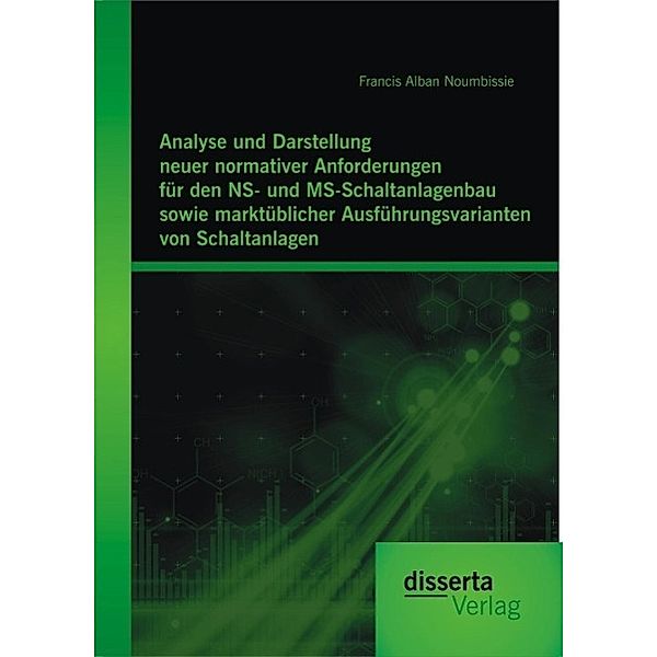 Analyse und Darstellung neuer normativer Anforderungen für den NS- und MS-Schaltanlagenbau sowie marktüblicher Ausführungsvarianten von Schaltanlagen, Francis Alban Noumbissie