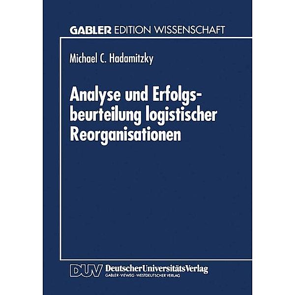 Analyse und Erfolgsbeurteilung logistischer Reorganisationen, Michael C. Hadamitzky