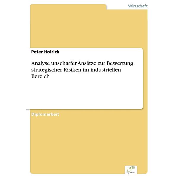 Analyse unscharfer Ansätze zur Bewertung strategischer Risiken im industriellen Bereich, Peter Holrick