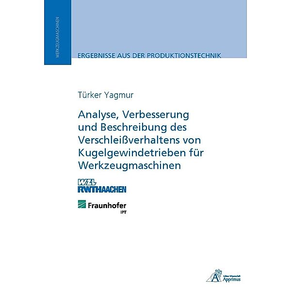 Analyse, Verbesserung und Beschreibung des Verschleißverhaltens von Kugelgewindetrieben für Werkzeugmaschinen, Türker Yagmur