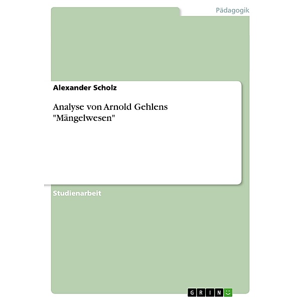 Analyse von Arnold Gehlens Mängelwesen, Alexander Scholz