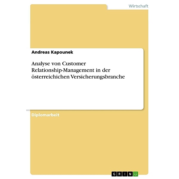 Analyse von Customer Relationship-Management in der österreichichen Versicherungsbranche, Andreas Kapounek