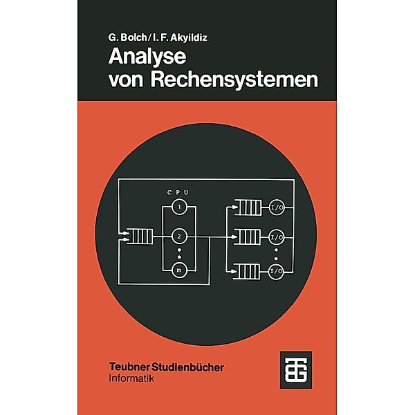 Analyse von Rechensystemen / Leitfäden der angewandten Mathematik und Mechanik - Teubner Studienbücher Bd.1, Gunter Bolch, Ian Fuat Akyildiz