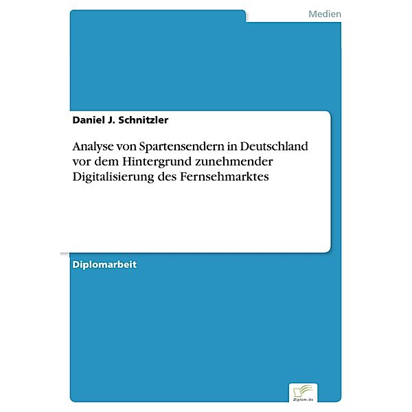 Analyse von Spartensendern in Deutschland vor dem Hintergrund zunehmender Digitalisierung des Fernsehmarktes, Daniel J. Schnitzler
