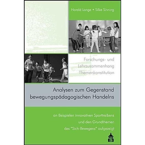 Analysen zum Gegenstand bewegungspädagogischen Handelns, Harald Lange, Silke Sinning