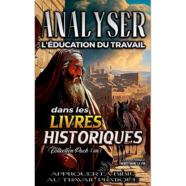 Analyser L'éducation du Travail dans les Livres Historiques (L'éducation au Travail dans la Bible) / L'éducation au Travail dans la Bible, Sermons Bibliques