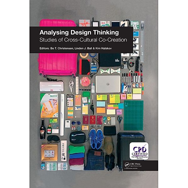 Analysing Design Thinking: Studies of Cross-Cultural Co-Creation, Bo T. Christensen, Linden J. Ball, Kim Halskov