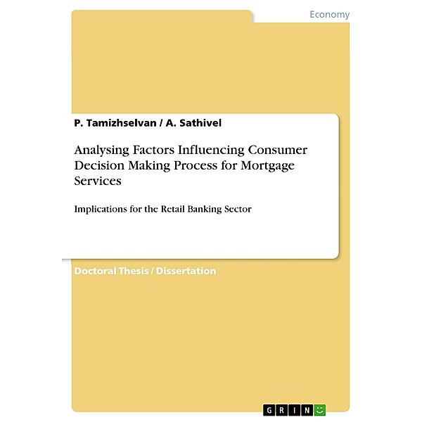 Analysing Factors Influencing Consumer Decision Making Process for Mortgage Services, P. Tamizhselvan, A. Sathivel