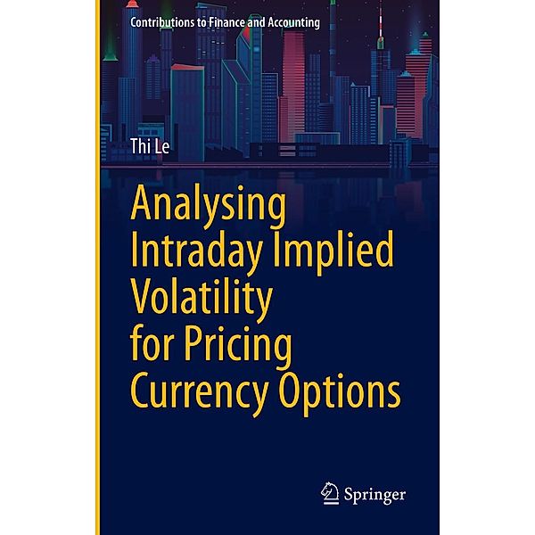 Analysing Intraday Implied Volatility for Pricing Currency Options / Contributions to Finance and Accounting, Thi Le