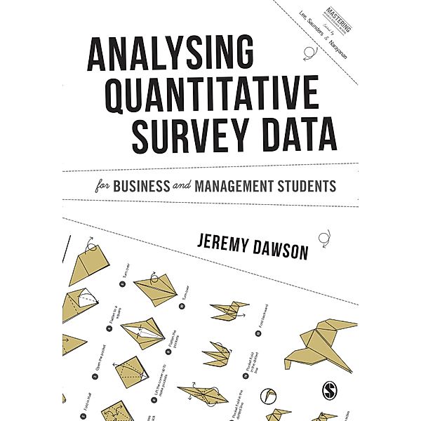 Analysing Quantitative Survey Data for Business and Management Students / Mastering Business Research Methods, Jeremy F. Dawson