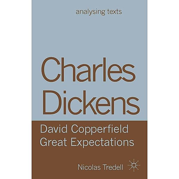 Analysing Texts / Charles Dickens: David Copperfield/ Great Expectations, Nicolas Tredell