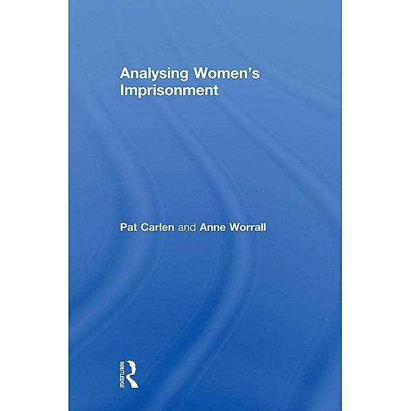 Analysing Women's Imprisonment, Pat Carlen, Anne Worrall