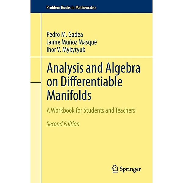 Analysis and Algebra on Differentiable Manifolds / Problem Books in Mathematics, Pedro M. Gadea, Jaime Muñoz Masqué, Ihor V. Mykytyuk