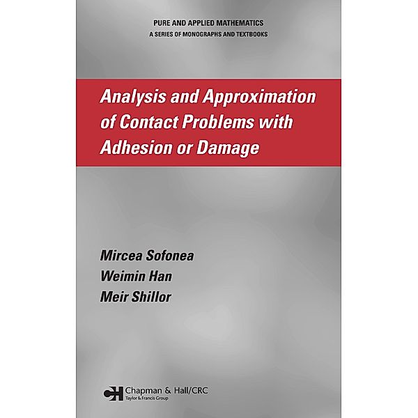 Analysis and Approximation of Contact Problems with Adhesion or Damage, Mircea Sofonea, Weimin Han, Meir Shillor