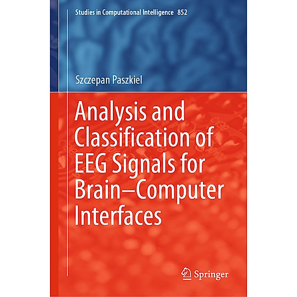 Analysis and Classification of EEG Signals for Brain-Computer Interfaces, Szczepan Paszkiel
