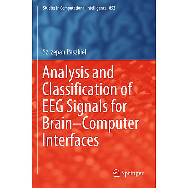 Analysis and Classification of EEG Signals for Brain-Computer Interfaces, Szczepan Paszkiel